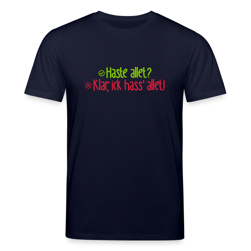 Haste allet? Klar, ick hass' allet! - Unisex Bio T-Shirt - Navy