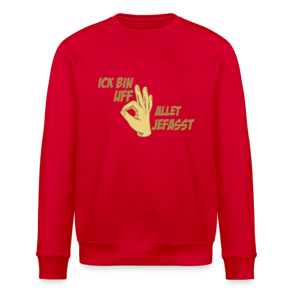Ick bin uff allet jefasst - Unisex Bio Sweatshirt - Rot