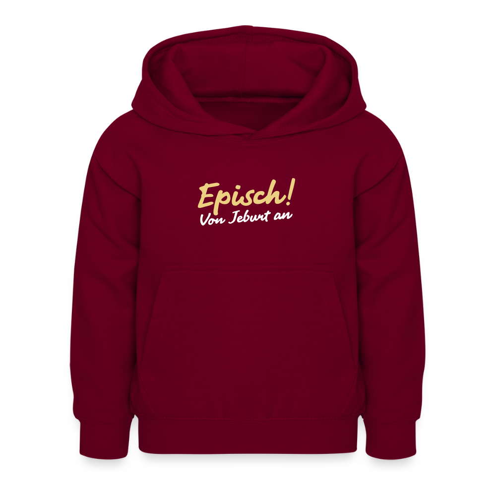 Episch! Von Jeburt an - Kinder Hoodie - Bordeaux