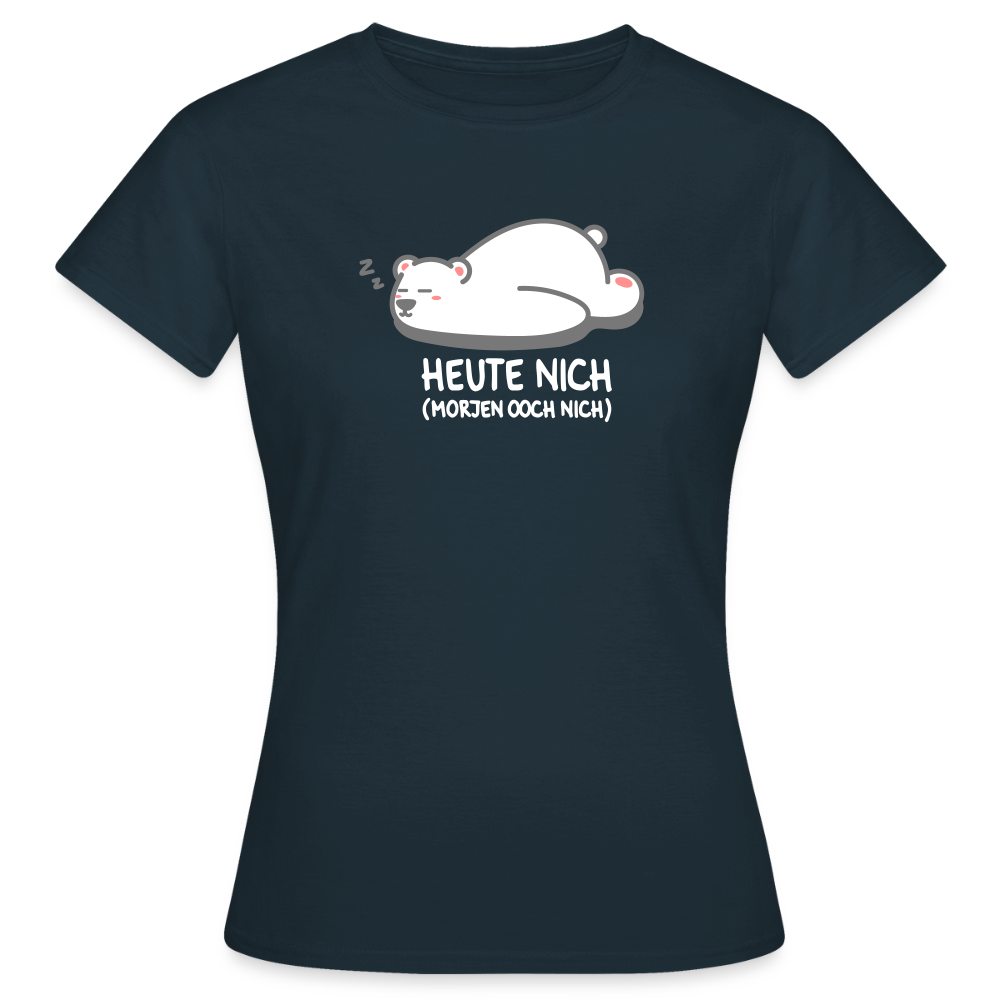 Heute nich! - Frauen Premium T-Shirt - Navy