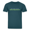 Nett kann ick och, bringtabanüscht! - Unisex Bio T-Shirt - Dunkles Petrol