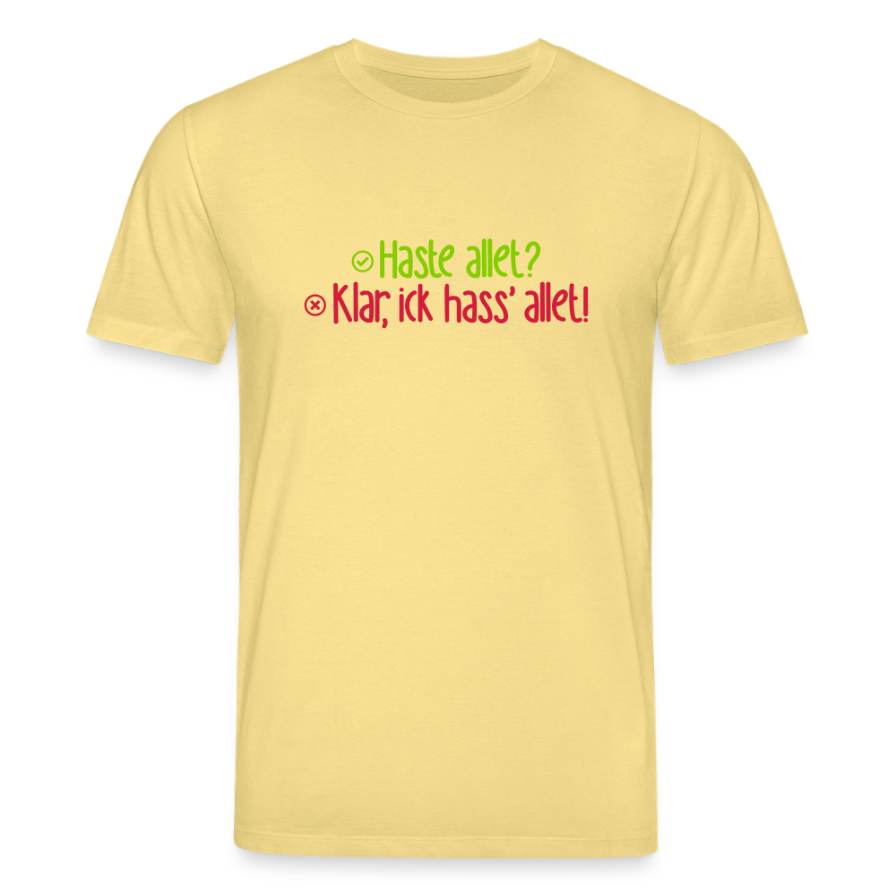 Haste allet? Klar, ick hass' allet! - Unisex Bio T-Shirt - Gelb Viva