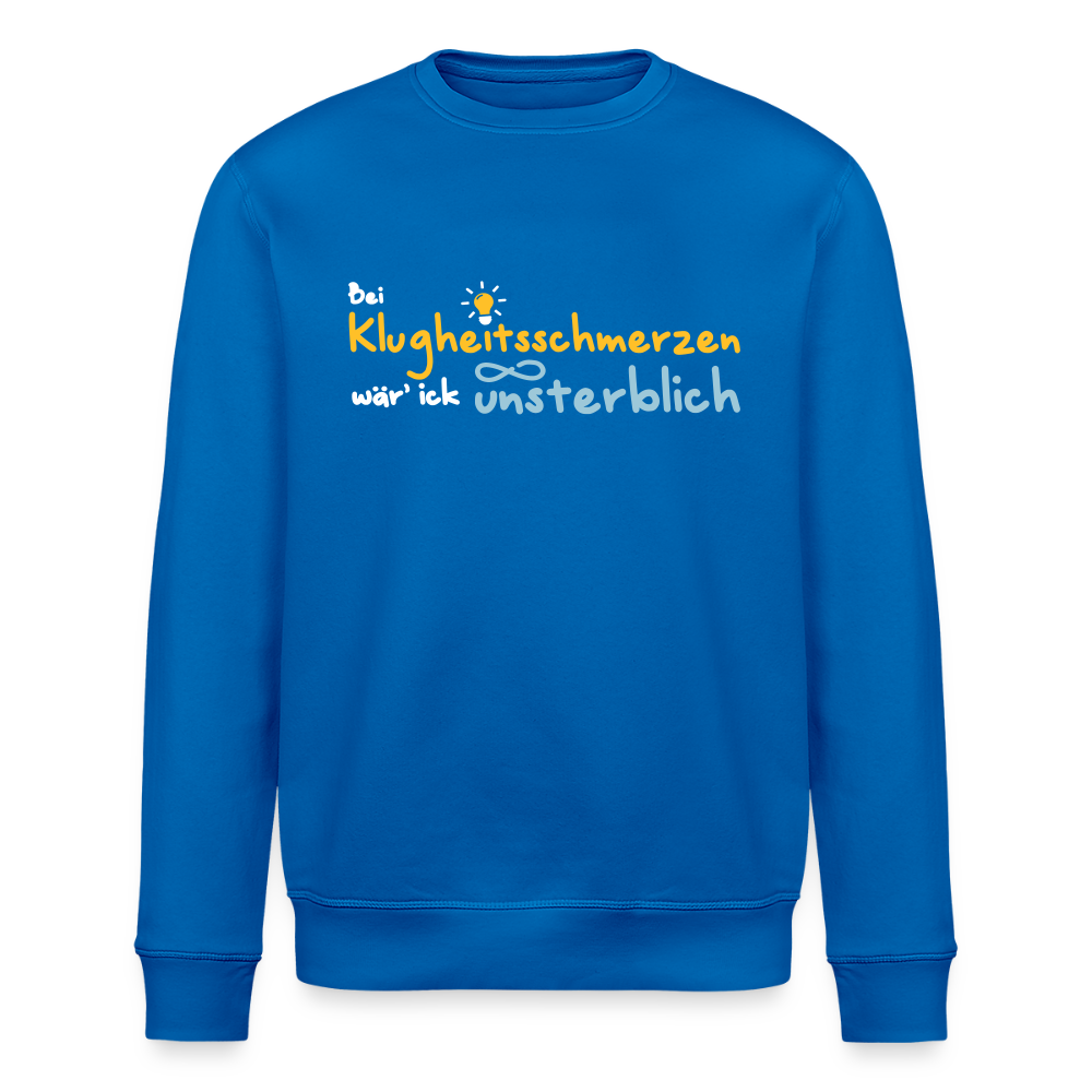 Bei Klugheitsschmerzen wär' ick unsterblich - Unisex Bio Sweatshirt - Königsblau