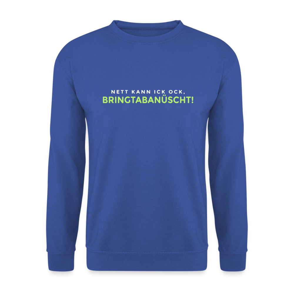 Nett kann ick och, bringtabanüscht! - Unisex Pullover - Royalblau