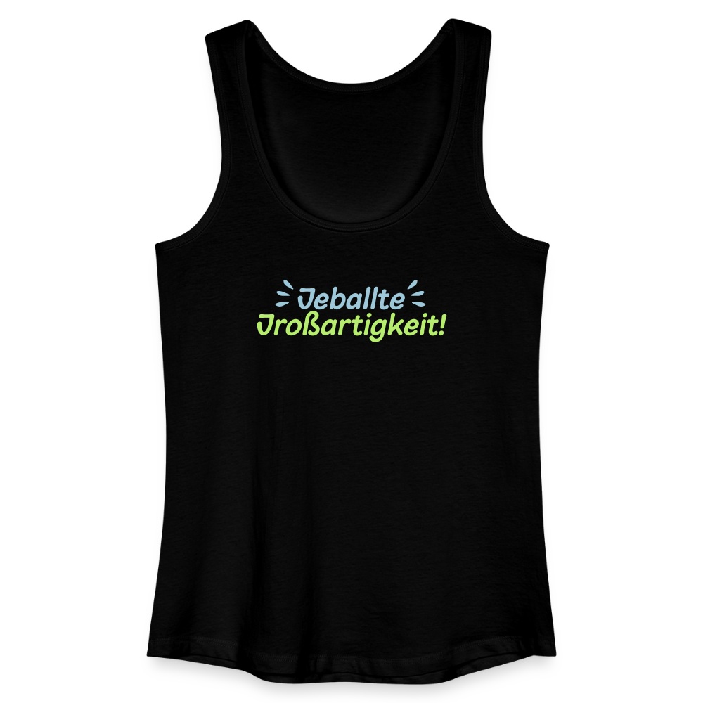 Jeballte Jroßartigkeit! - Frauen Bio Tank Top - Schwarz