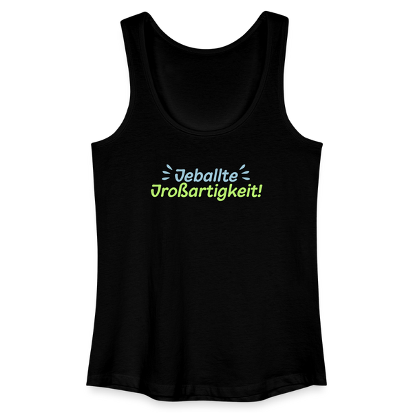 Jeballte Jroßartigkeit! - Frauen Bio Tank Top - Schwarz
