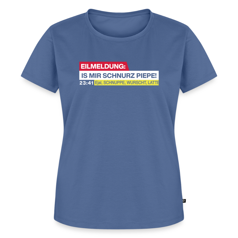 Eilmeldung: Is mir Schnurz Piepe! - Frauen Premium T-Shirt - Taubenblau