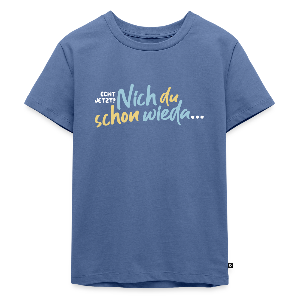 Echt jetzt? Nich du schon wieda... - Kinder Premium T-Shirt - Taubenblau