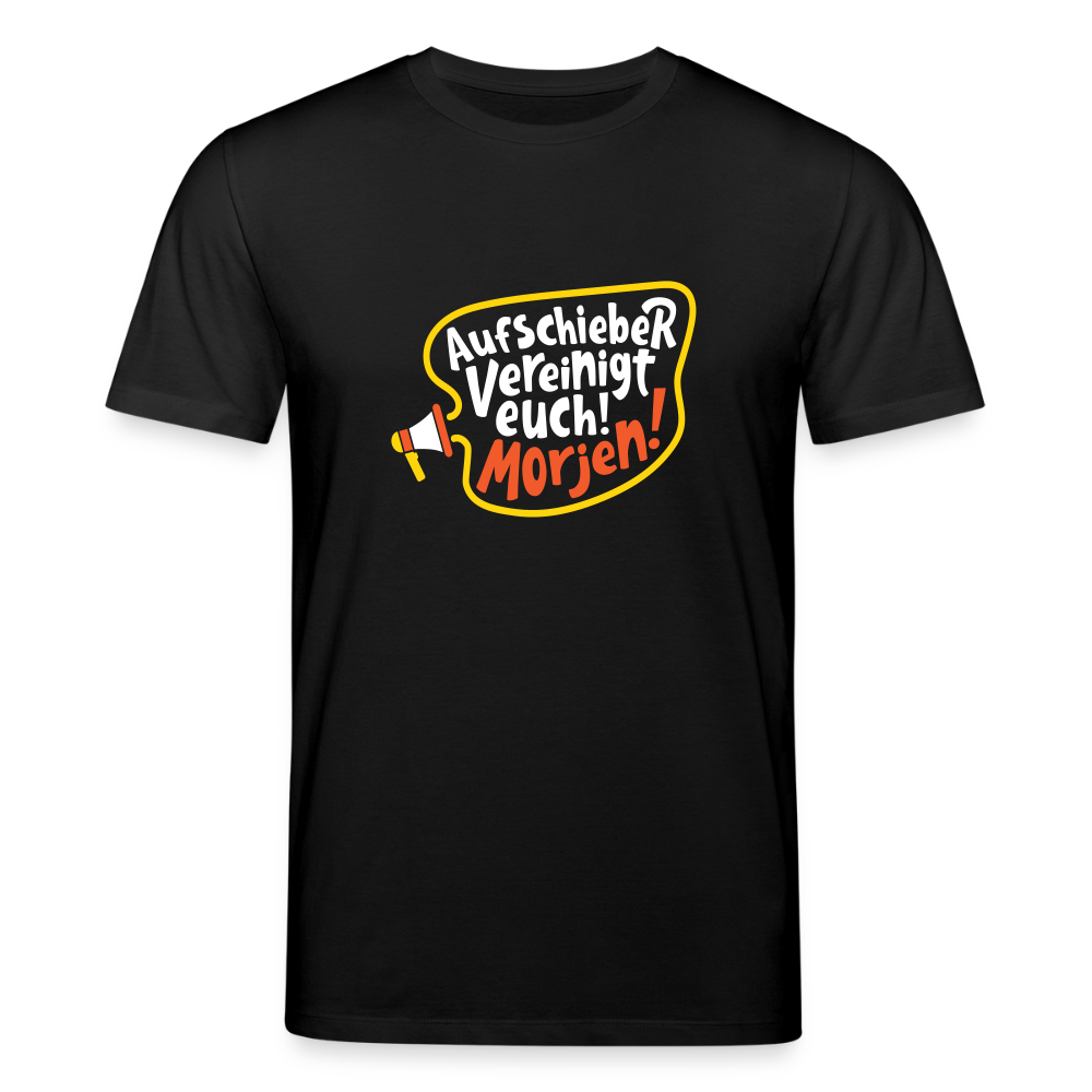 Aufschieber vereinigt euch! Morjen! - Unisex Bio T-Shirt - Schwarz