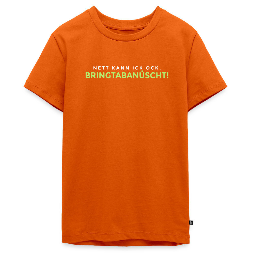Nett kann ick och, bringtabanüscht! - Teenager Premium T-Shirt - Orange