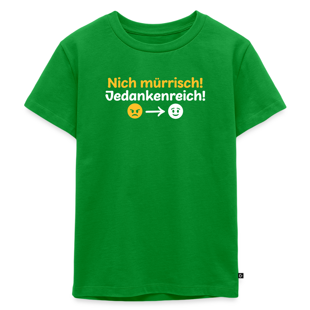 Nich mürrisch! Jedankenreich! - Kinder Premium T-Shirt - Grün