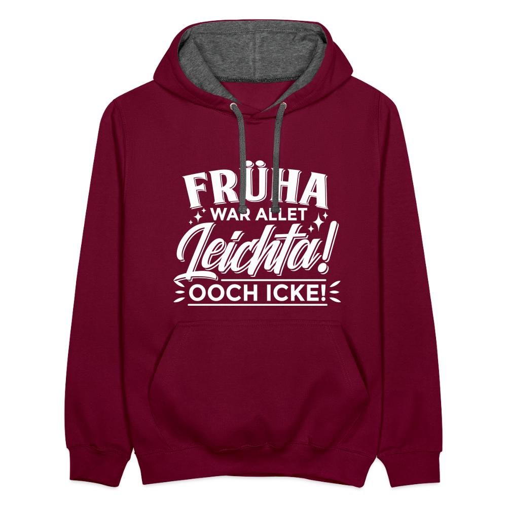 Früha war allet leichta! Ooch icke! - Kontrast Hoodie - Weinrot/Anthrazit