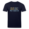 Nüscht jehört, nüscht jesehen, aba allet mitjekricht. - Unisex Bio T-Shirt - Navy