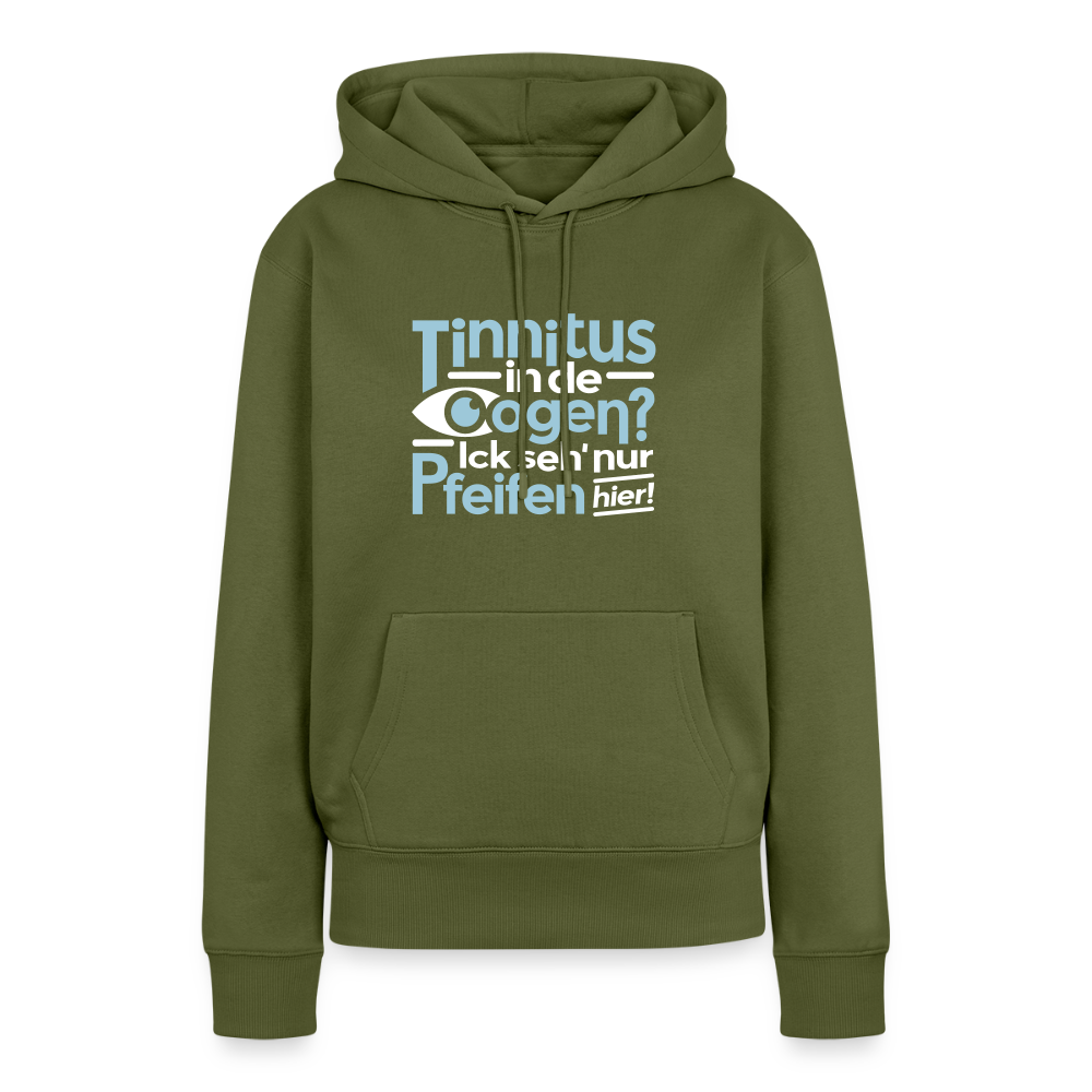 Tinnitus in de Oogen? Ick seh' nur Pfeifen hier! - Frauen Premium Hoodie - Khaki