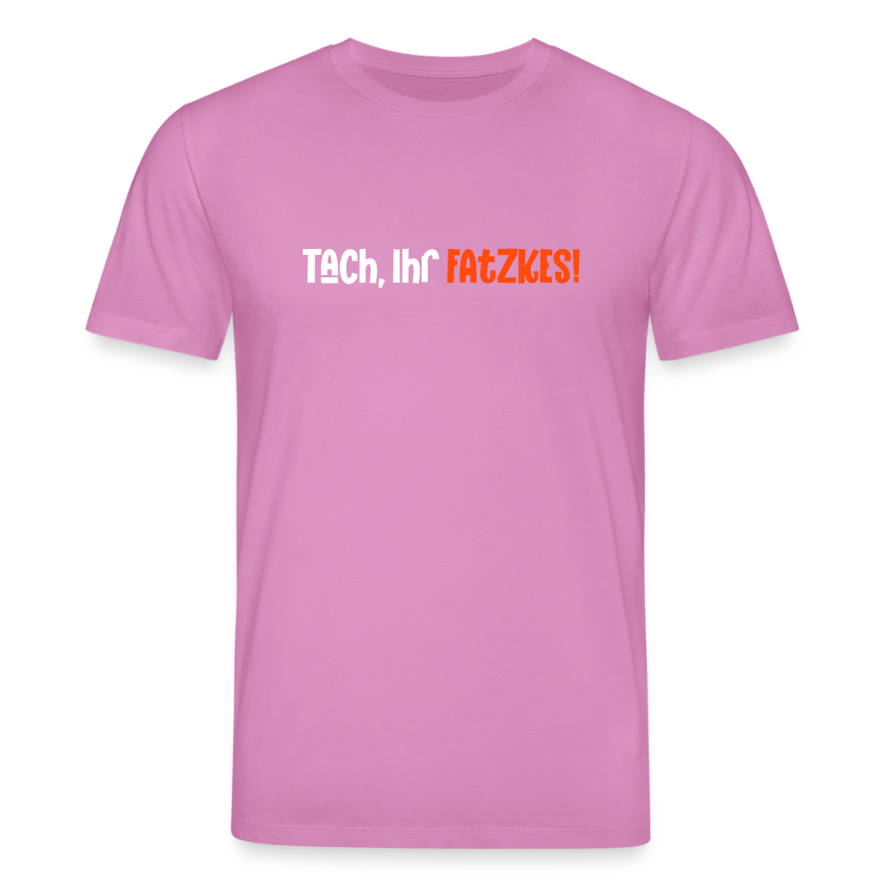 Tach, Ihr Fatzkes! - Unisex Bio T-Shirt - Pink