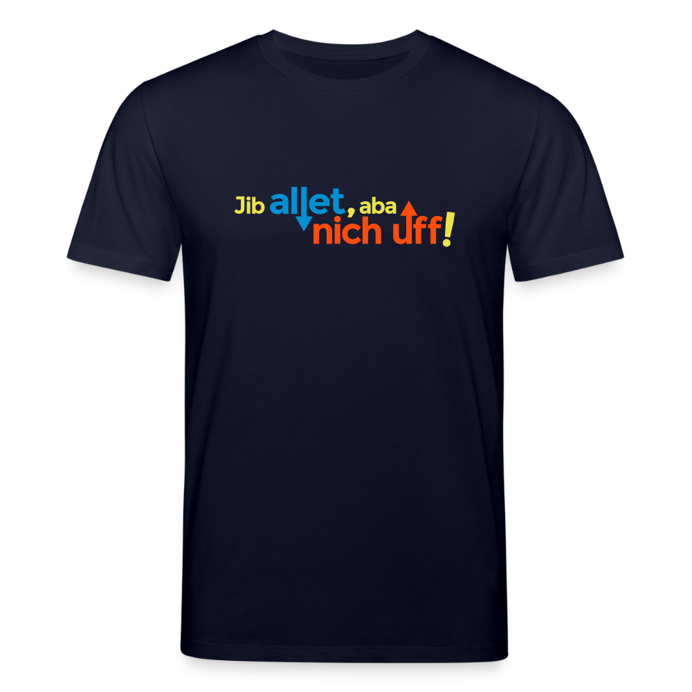 Jib allet, aba nich uff! - Unisex Bio T-Shirt - Navy