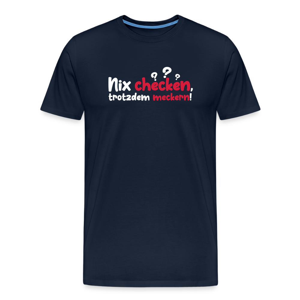 Nix checken, trotzdem meckern! - Männer Premium T-Shirt - Navy