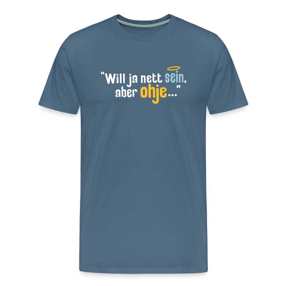 Will ja nett sein, aber ohje... - Männer Premium T-Shirt - Blaugrau