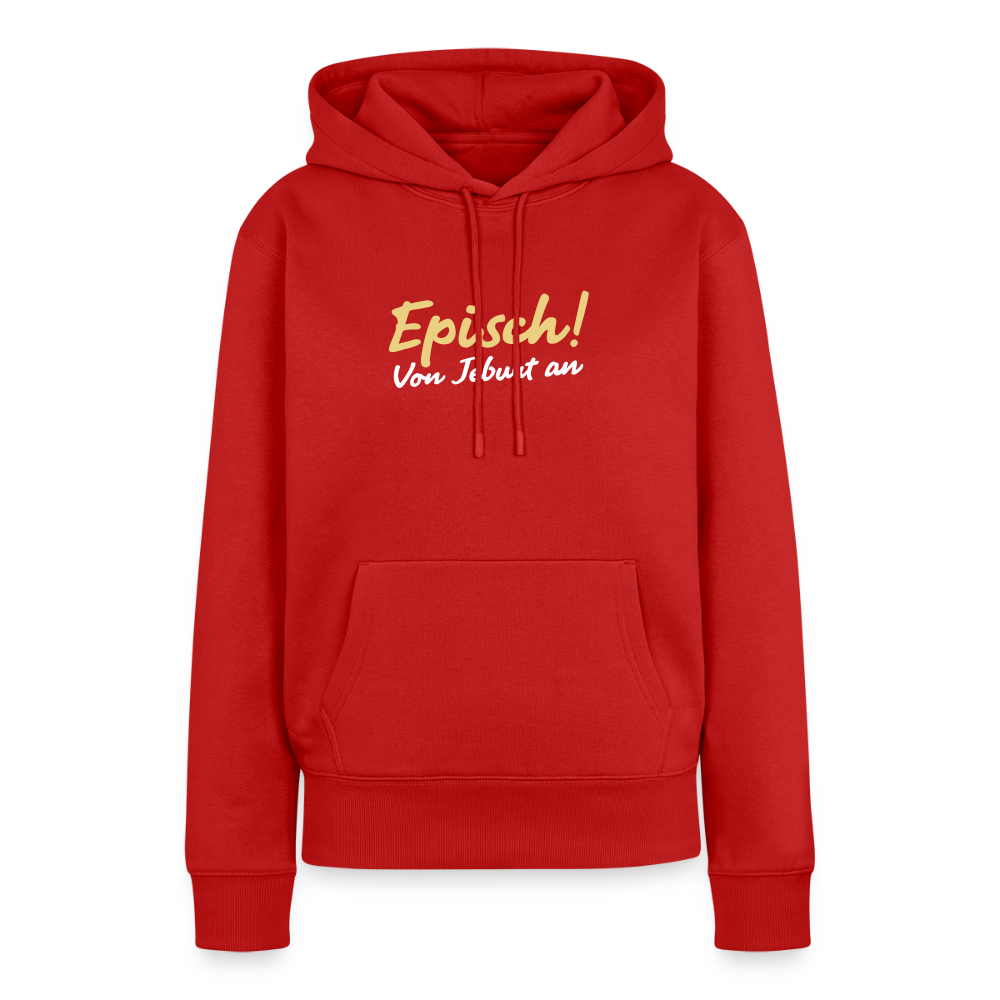 Episch! Von Jeburt an - Frauen Premium Hoodie - Rot