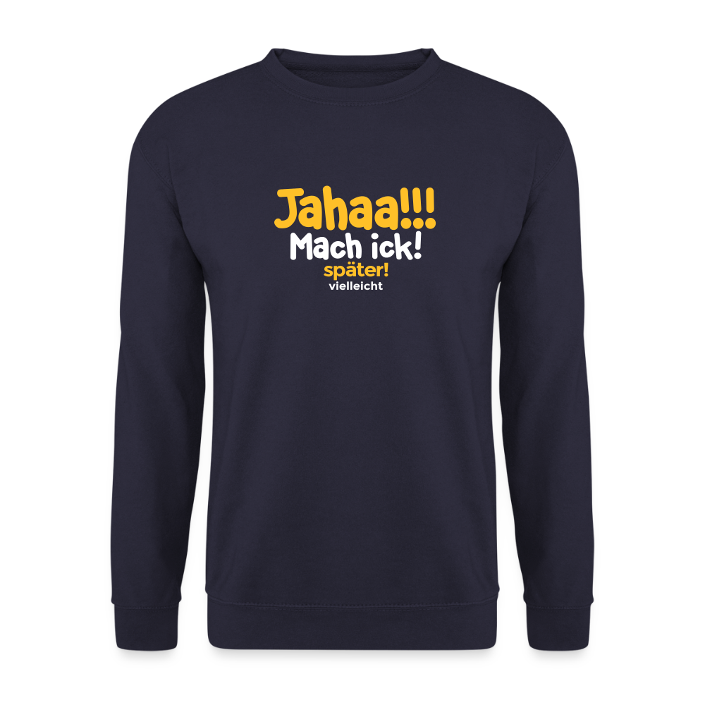 Jahaa!!! Mach ick! später! vielleicht - Unisex Pullover - Navy