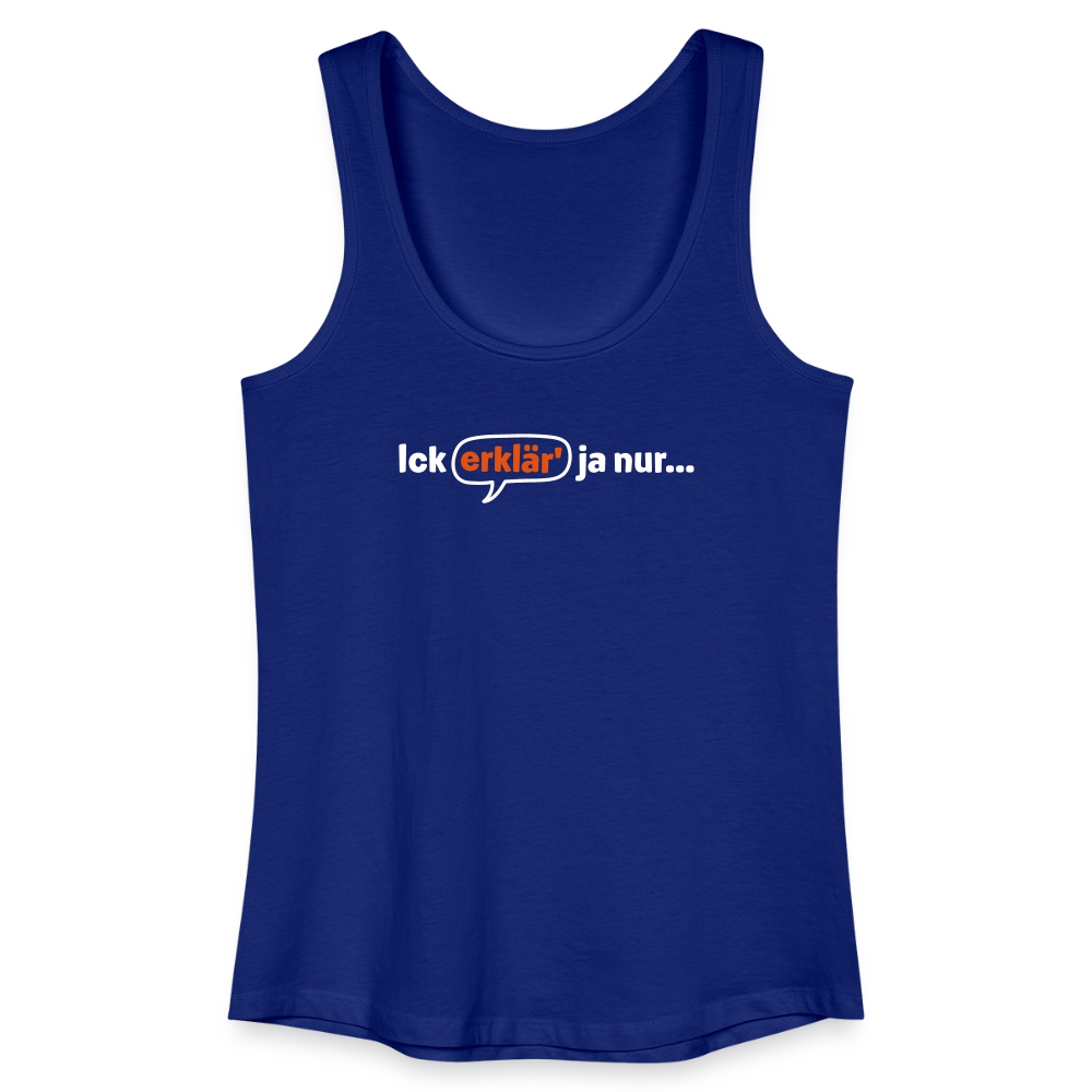 Ick erklär' ja nur… - Frauen Bio Tank Top - Königsblau