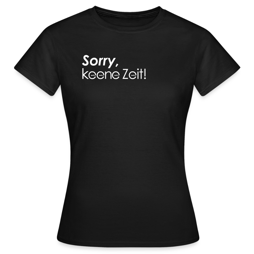 Sorry, keene Zeit! - Frauen Premium T-Shirt - Schwarz