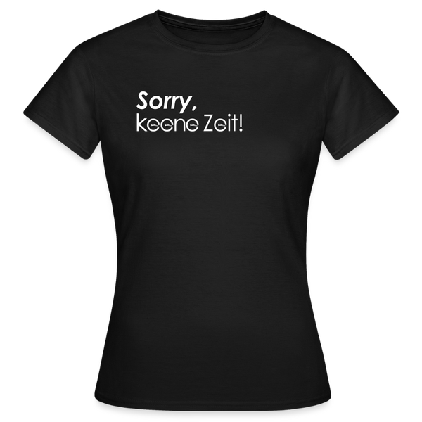 Sorry, keene Zeit! - Frauen Premium T-Shirt - Schwarz
