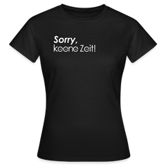 Sorry, keene Zeit! - Frauen Premium T-Shirt