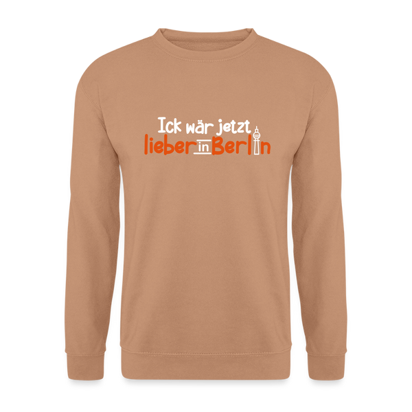 Ick wär jetzt lieber in Berlin - Unisex Pullover - Mocca