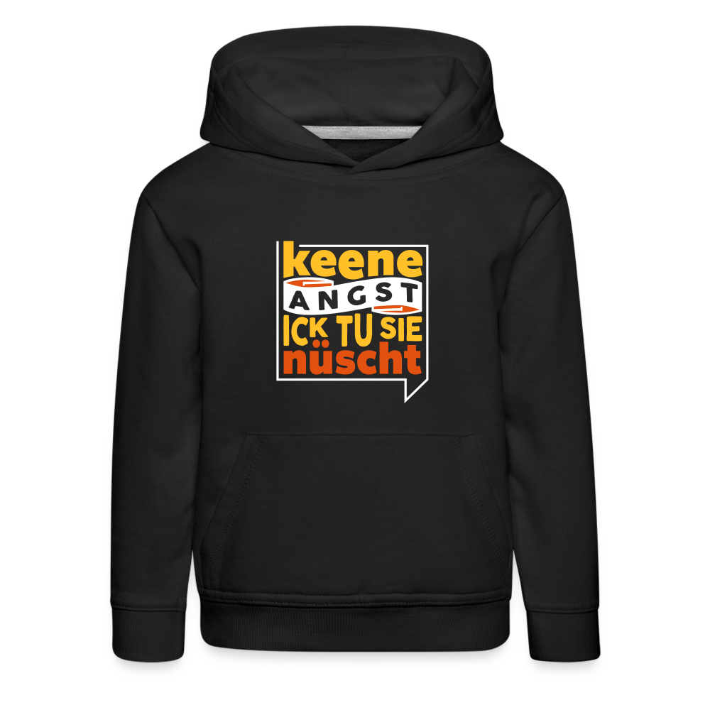 Keene Angst Ick Tu Sie Nüscht - Kinder Premium Hoodie - Schwarz