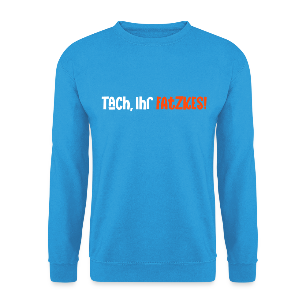 Tach, Ihr Fatzkes! - Unisex Pullover - Meeresblau