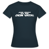 Janz jenau! Ick bin dein Vata! - Frauen Premium T-Shirt - Navy