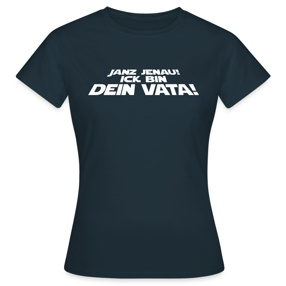 Janz jenau! Ick bin dein Vata! - Frauen Premium T-Shirt - Navy