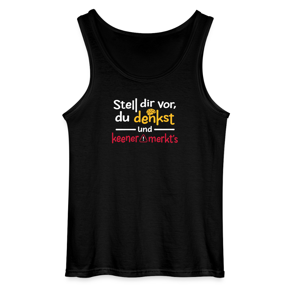 """Stell dir vor, du denkst und keener merkt's. - Männer Tank Top - Schwarz