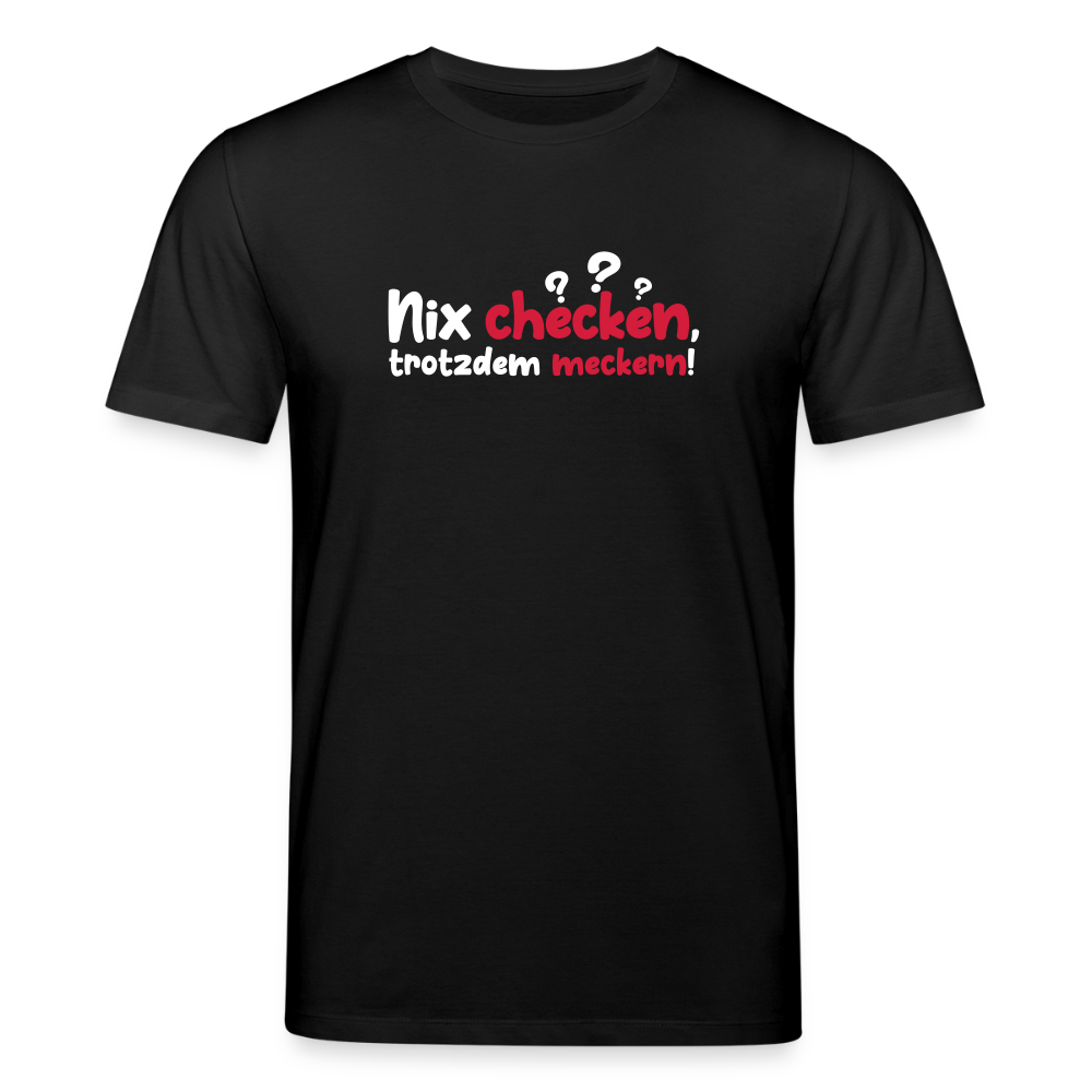 Nix checken, trotzdem meckern! - Unisex Bio T-Shirt - Schwarz