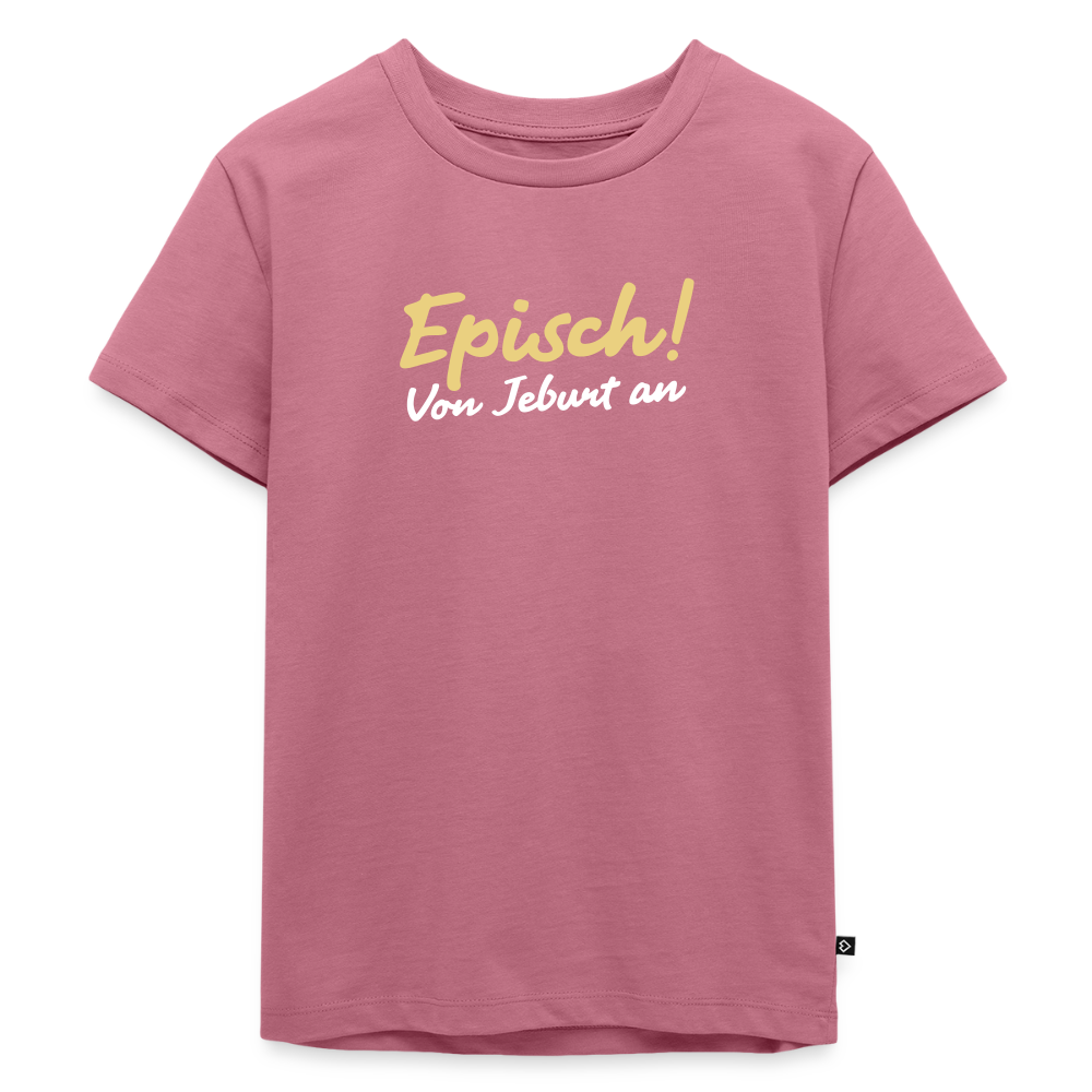 Episch! Von Jeburt an - Kinder Premium T-Shirt - Mauve