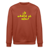 Dit eskaliat eh wilda  - Unisex Bio Sweatshirt - Terrakotta