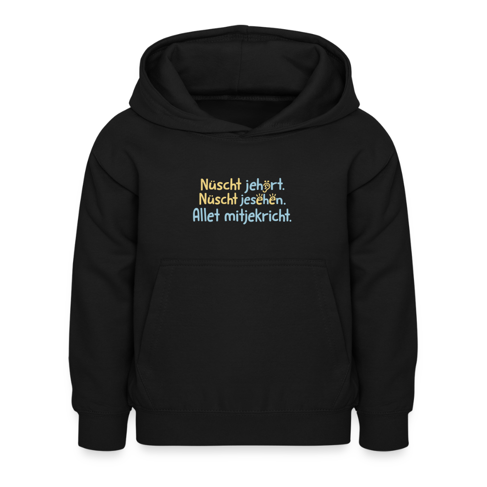 Nüscht jehört, nüscht jesehen, aba allet mitjekricht. - Kinder Hoodie - Schwarz
