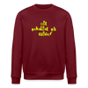 Dit eskaliat eh wilda  - Unisex Bio Sweatshirt - Burgunderrot