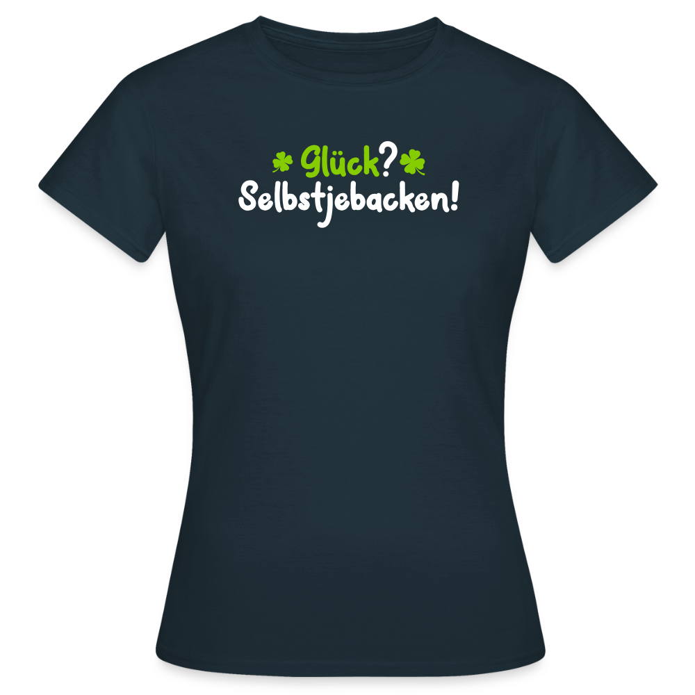Glück? Selbstjebacken - Frauen Premium T-Shirt - Navy