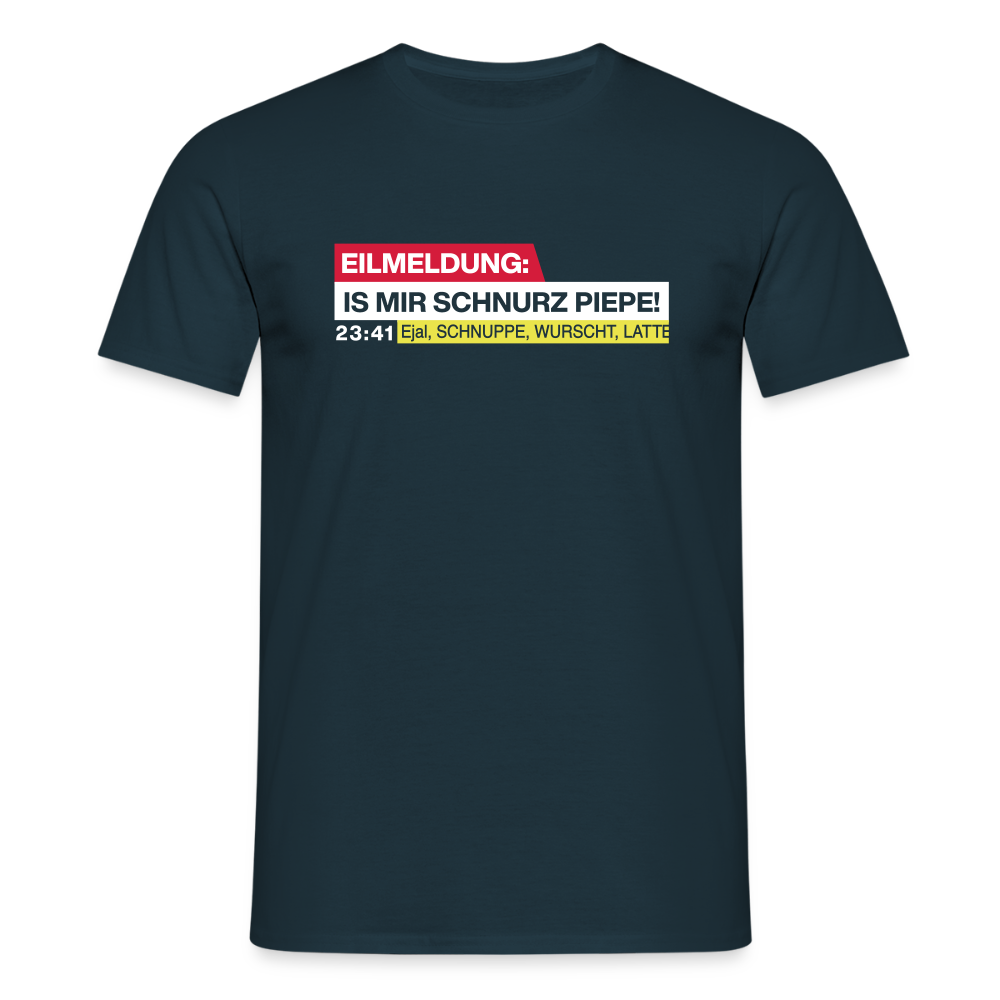 Eilmeldung: Is mir Schnurz Piepe! - Männer Premium T-Shirt - Navy