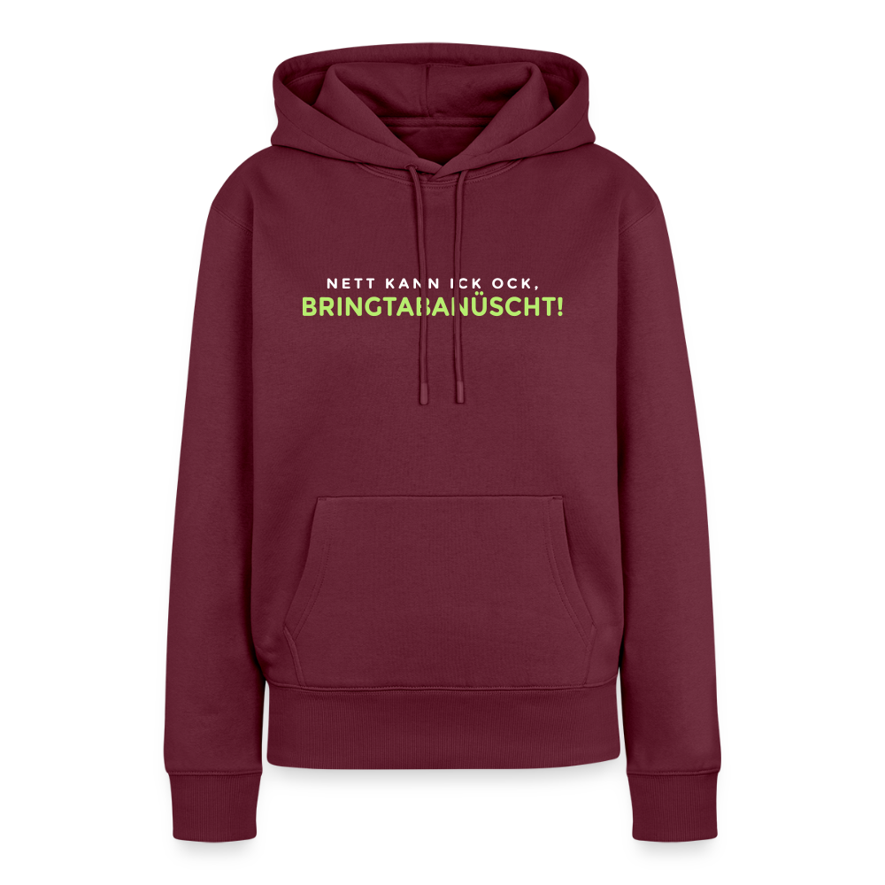 Nett kann ick och, bringtabanüscht! - Frauen Premium Hoodie - Burgunderrot