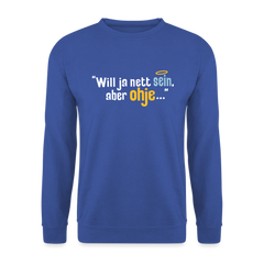 Will ja nett sein, aber ohje... - Unisex Pullover