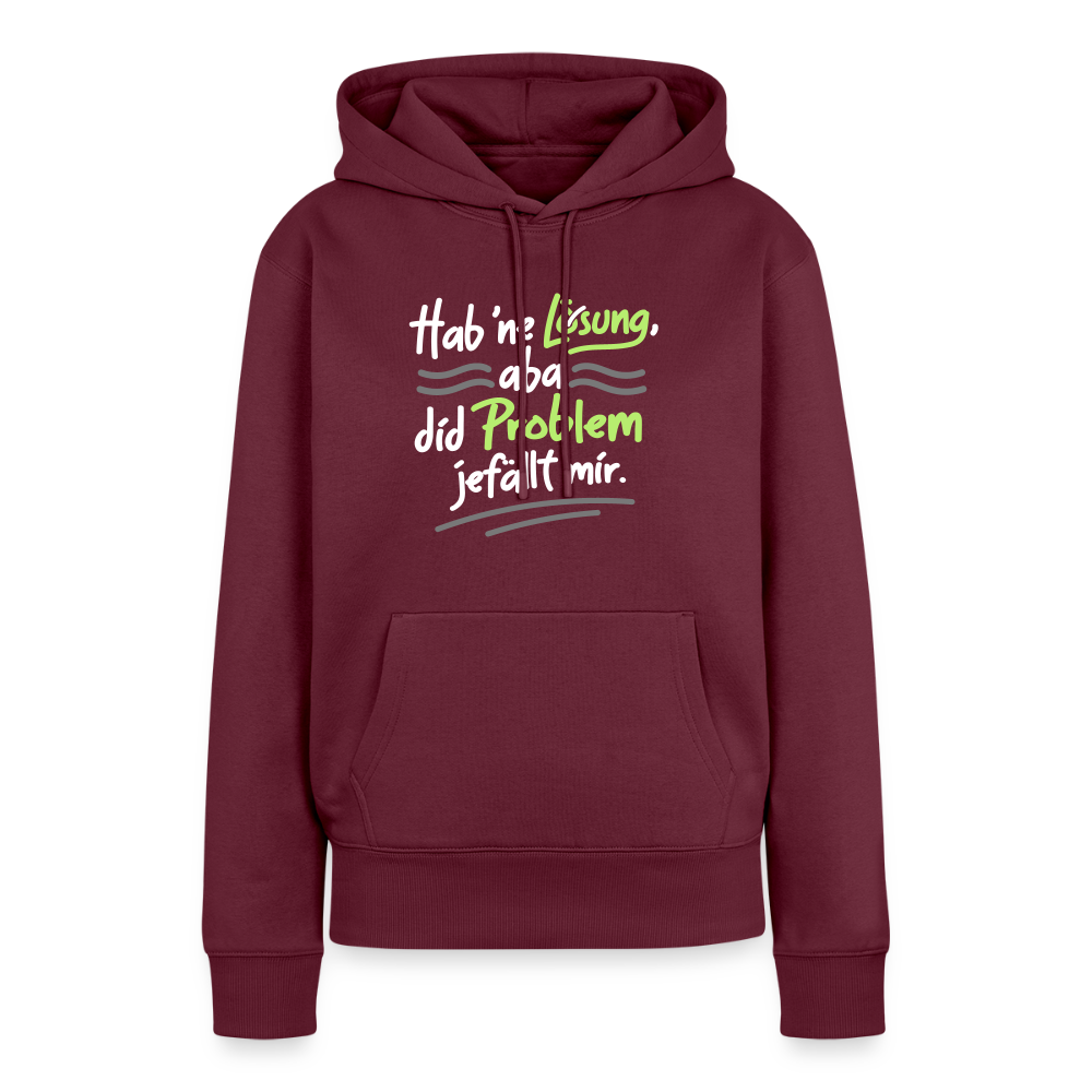 Hab 'ne Lösung, aba did Problem jefällt mir. - Frauen Premium Hoodie - Burgunderrot