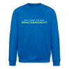 Nett kann ick och, bringtabanüscht! - Unisex Bio Sweatshirt - Königsblau
