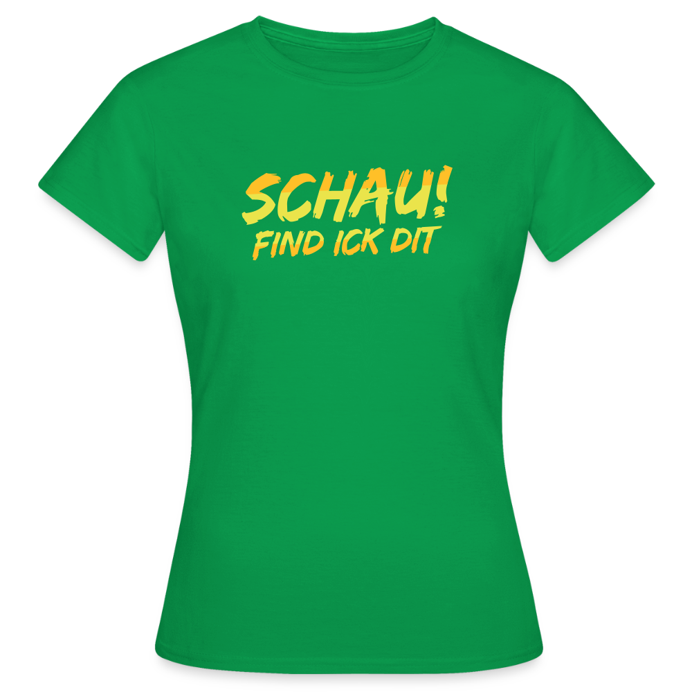 Schau! Find Ick Dit - Frauen Premium T-Shirt - Kelly Green