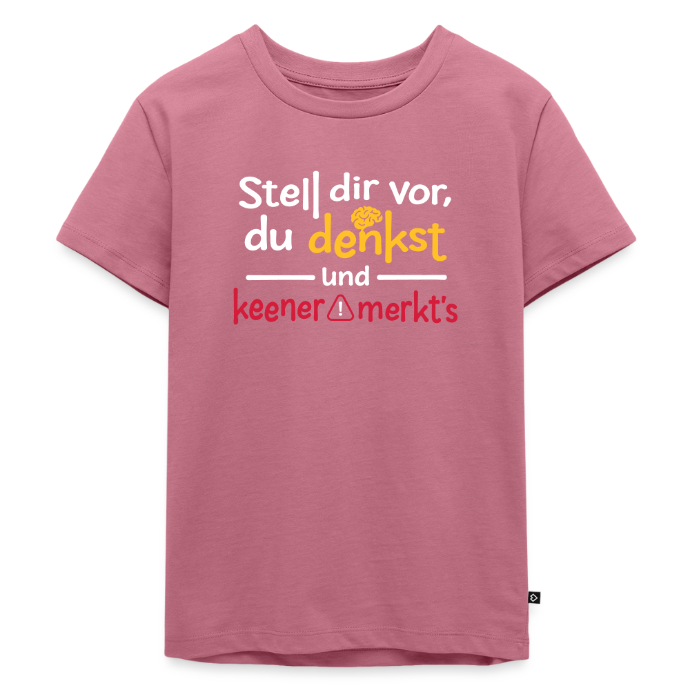 """Stell dir vor, du denkst und keener merkt's. - Kinder Premium T-Shirt" - Mauve