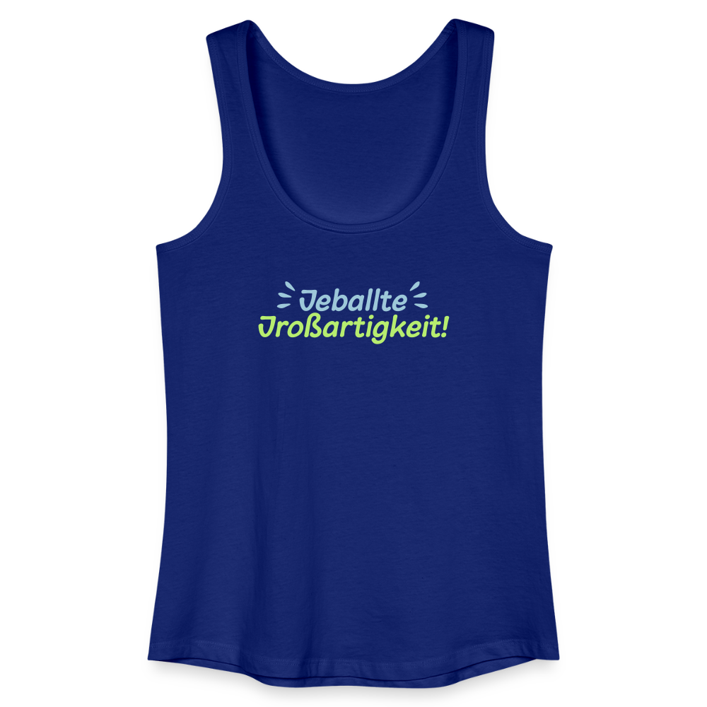 Jeballte Jroßartigkeit! - Frauen Bio Tank Top - Königsblau