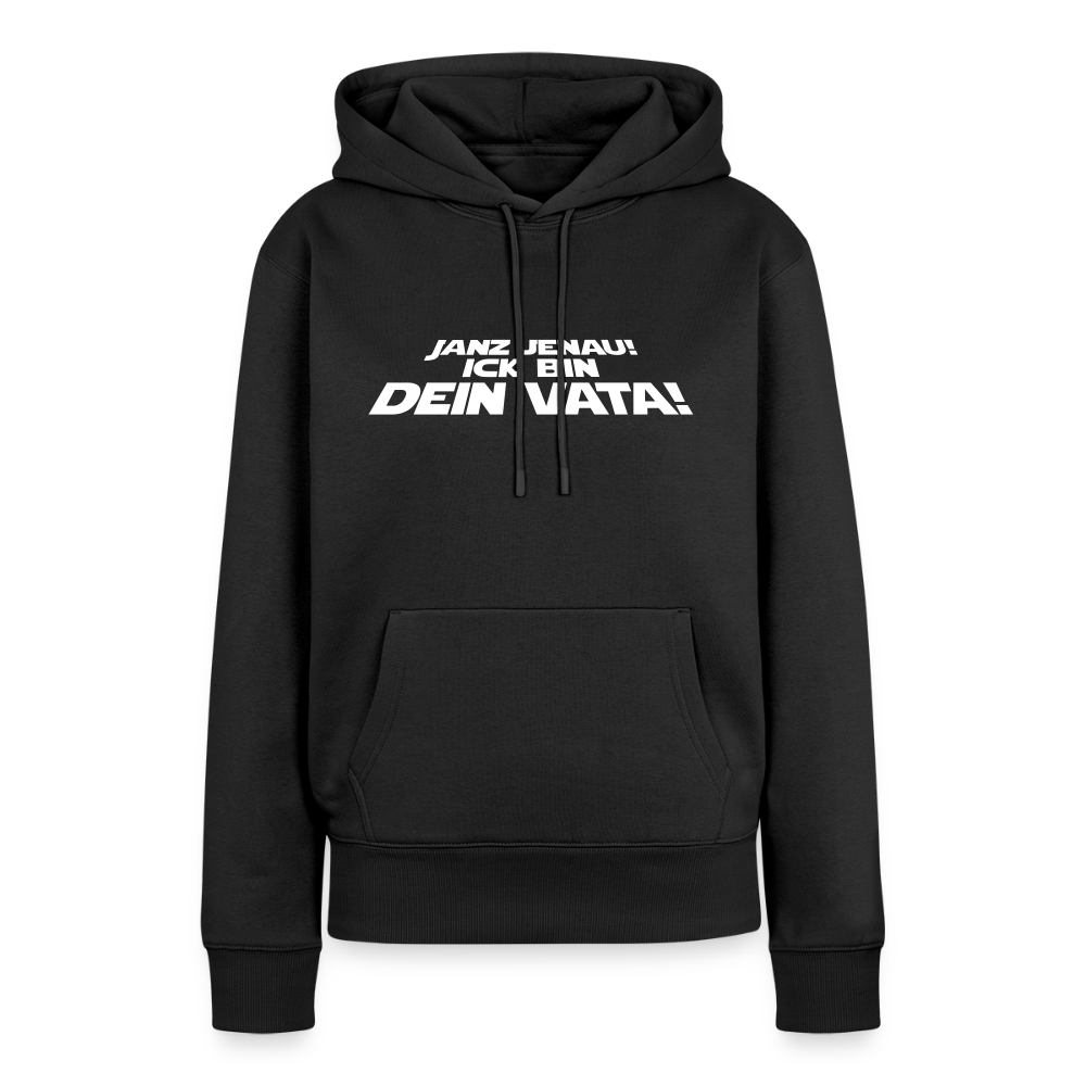 Janz jenau! Ick bin dein Vata! - Frauen Premium Hoodie - Schwarz