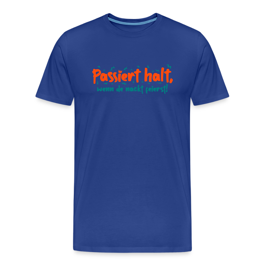 Passiert halt, wenn de nackt feierst! - Männer Premium T-Shirt - Königsblau